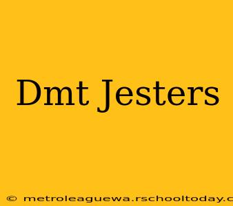 Dmt Jesters