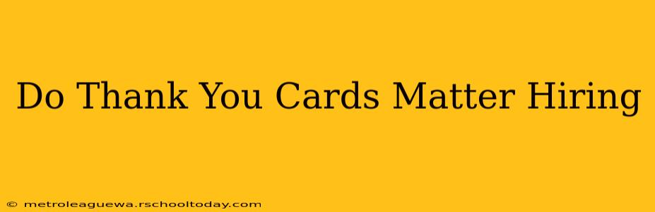 Do Thank You Cards Matter Hiring