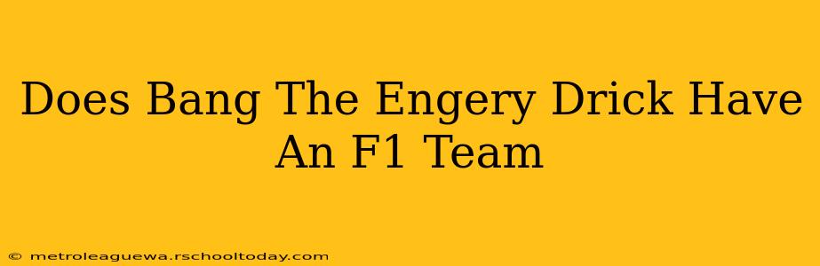 Does Bang The Engery Drick Have An F1 Team