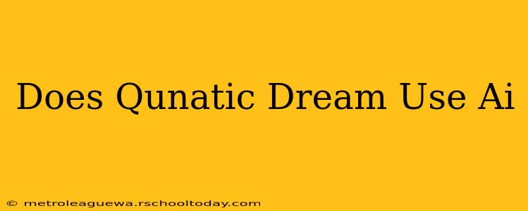 Does Qunatic Dream Use Ai