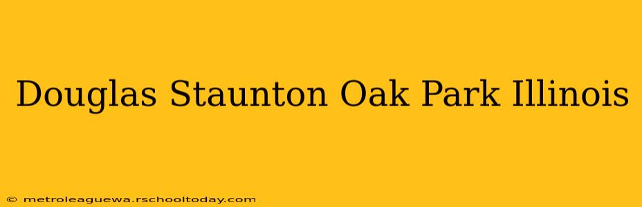 Douglas Staunton Oak Park Illinois