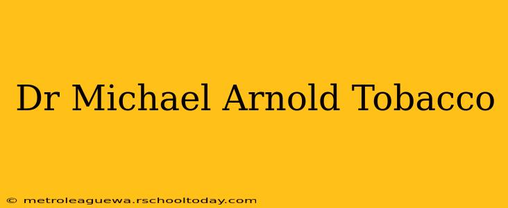 Dr Michael Arnold Tobacco