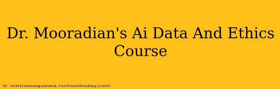 Dr. Mooradian's Ai Data And Ethics Course