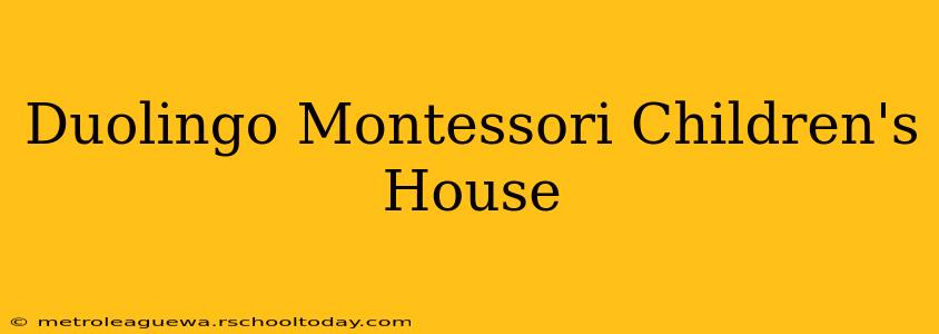 Duolingo Montessori Children's House