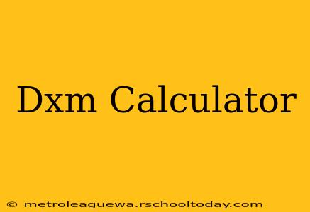 Dxm Calculator