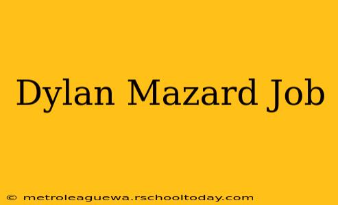 Dylan Mazard Job