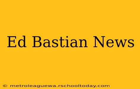 Ed Bastian News