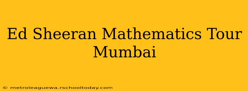 Ed Sheeran Mathematics Tour Mumbai