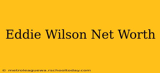 Eddie Wilson Net Worth