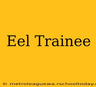 Eel Trainee