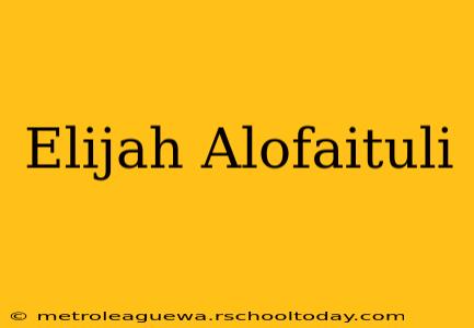 Elijah Alofaituli