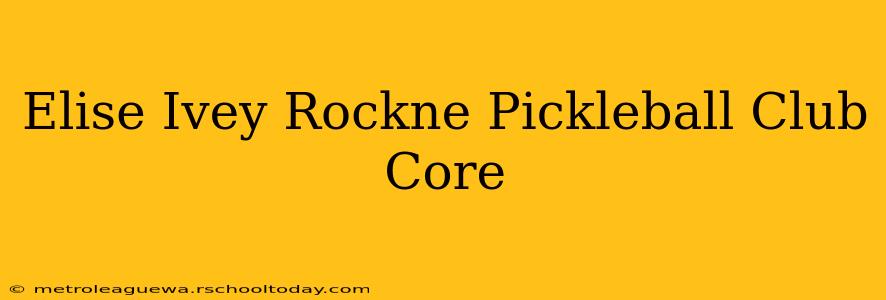 Elise Ivey Rockne Pickleball Club Core