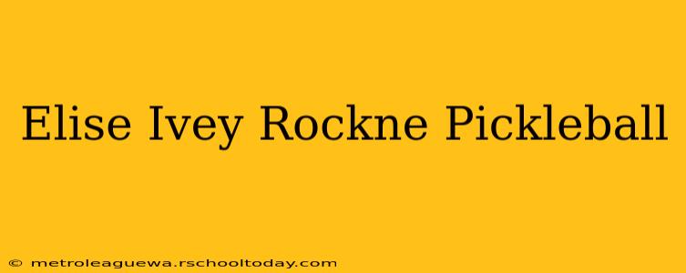 Elise Ivey Rockne Pickleball