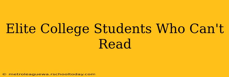 Elite College Students Who Can't Read