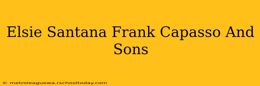 Elsie Santana Frank Capasso And Sons