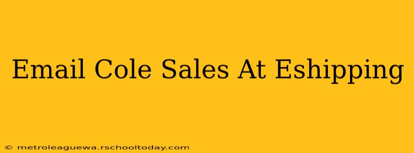 Email Cole Sales At Eshipping