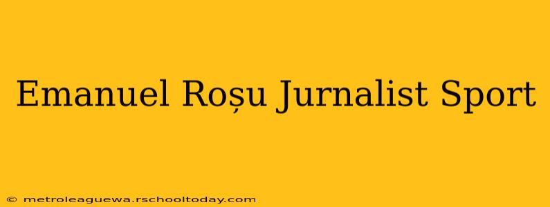 Emanuel Roșu Jurnalist Sport