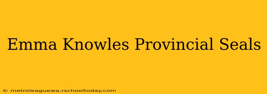 Emma Knowles Provincial Seals