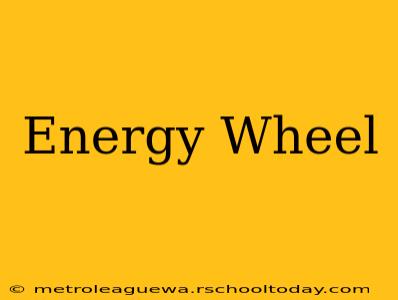 Energy Wheel