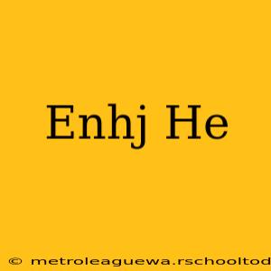 Enhj He