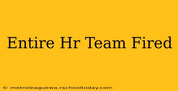 Entire Hr Team Fired