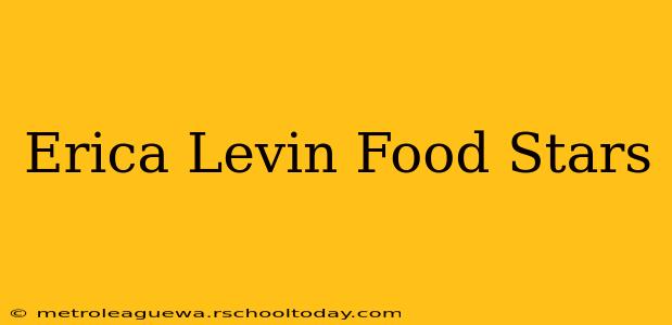 Erica Levin Food Stars