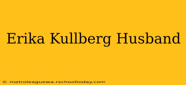 Erika Kullberg Husband