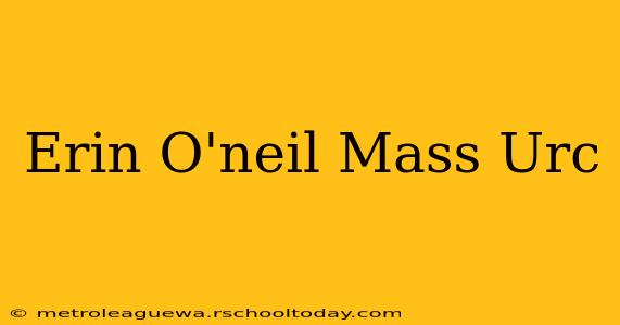 Erin O'neil Mass Urc