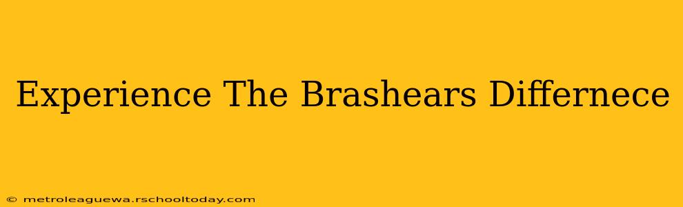 Experience The Brashears Differnece