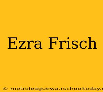 Ezra Frisch