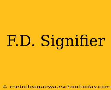 F.D. Signifier