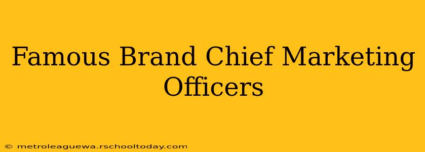 Famous Brand Chief Marketing Officers