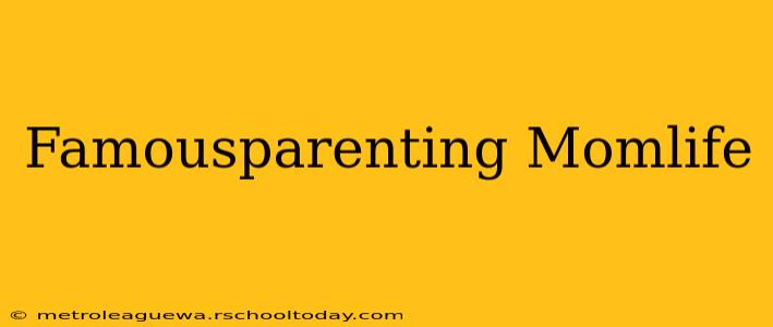 Famousparenting Momlife