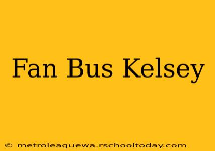 Fan Bus Kelsey