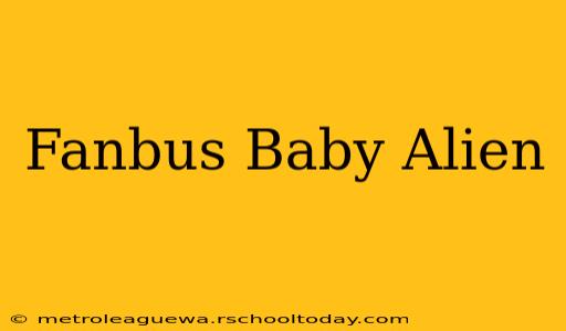 Fanbus Baby Alien