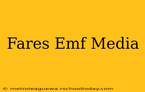 Fares Emf Media