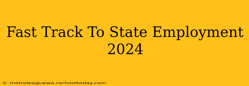 Fast Track To State Employment 2024