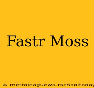 Fastr Moss