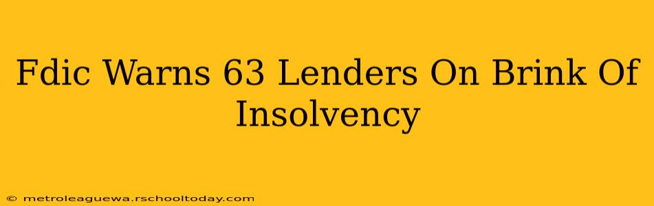 Fdic Warns 63 Lenders On Brink Of Insolvency