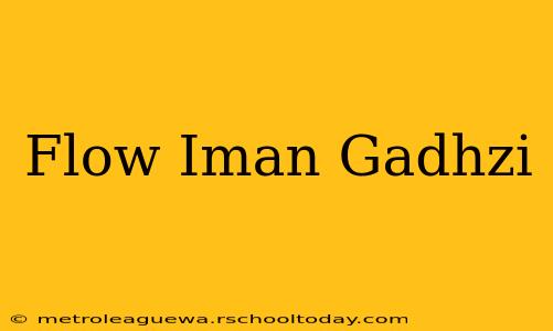 Flow Iman Gadhzi