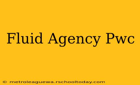 Fluid Agency Pwc