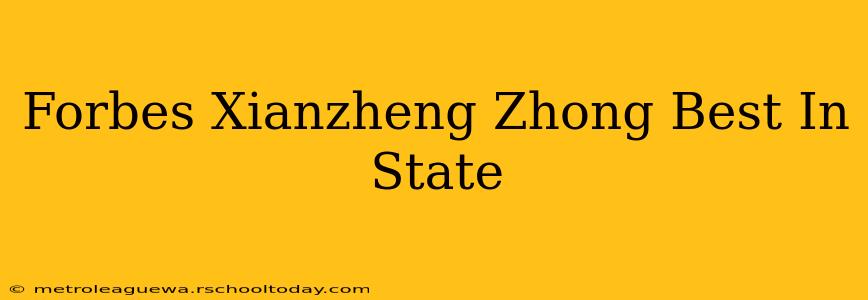 Forbes Xianzheng Zhong Best In State