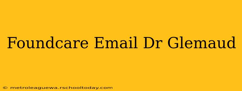 Foundcare Email Dr Glemaud