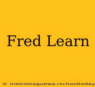 Fred Learn