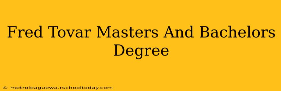 Fred Tovar Masters And Bachelors Degree