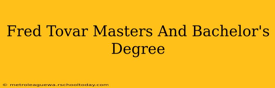 Fred Tovar Masters And Bachelor's Degree