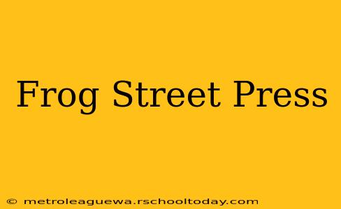 Frog Street Press