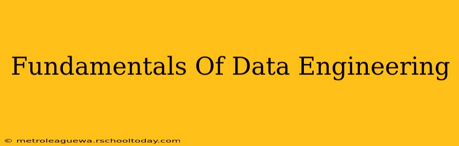 Fundamentals Of Data Engineering