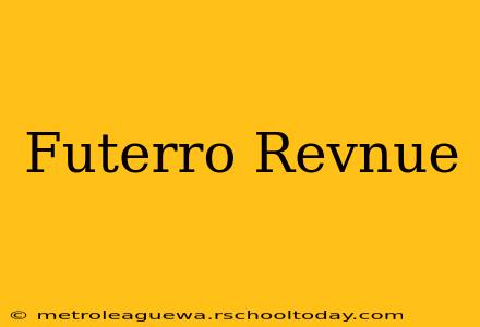 Futerro Revnue