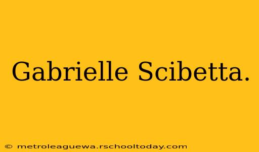 Gabrielle Scibetta.